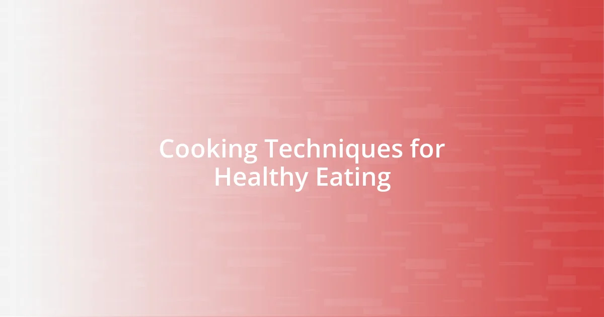 Cooking Techniques for Healthy Eating