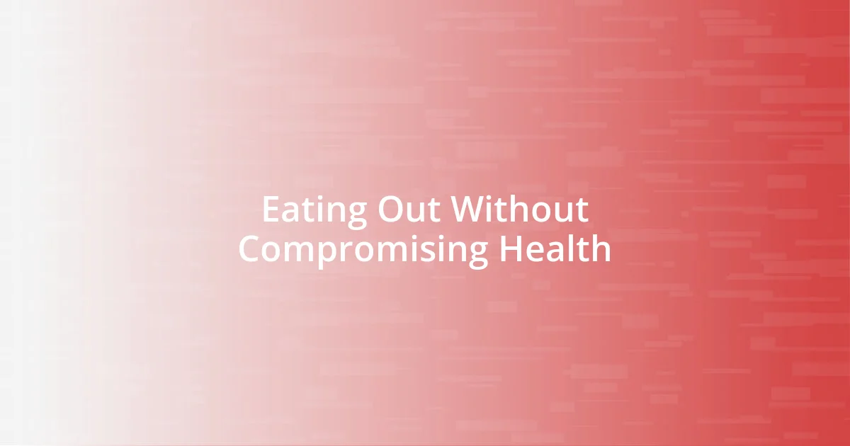 Eating Out Without Compromising Health