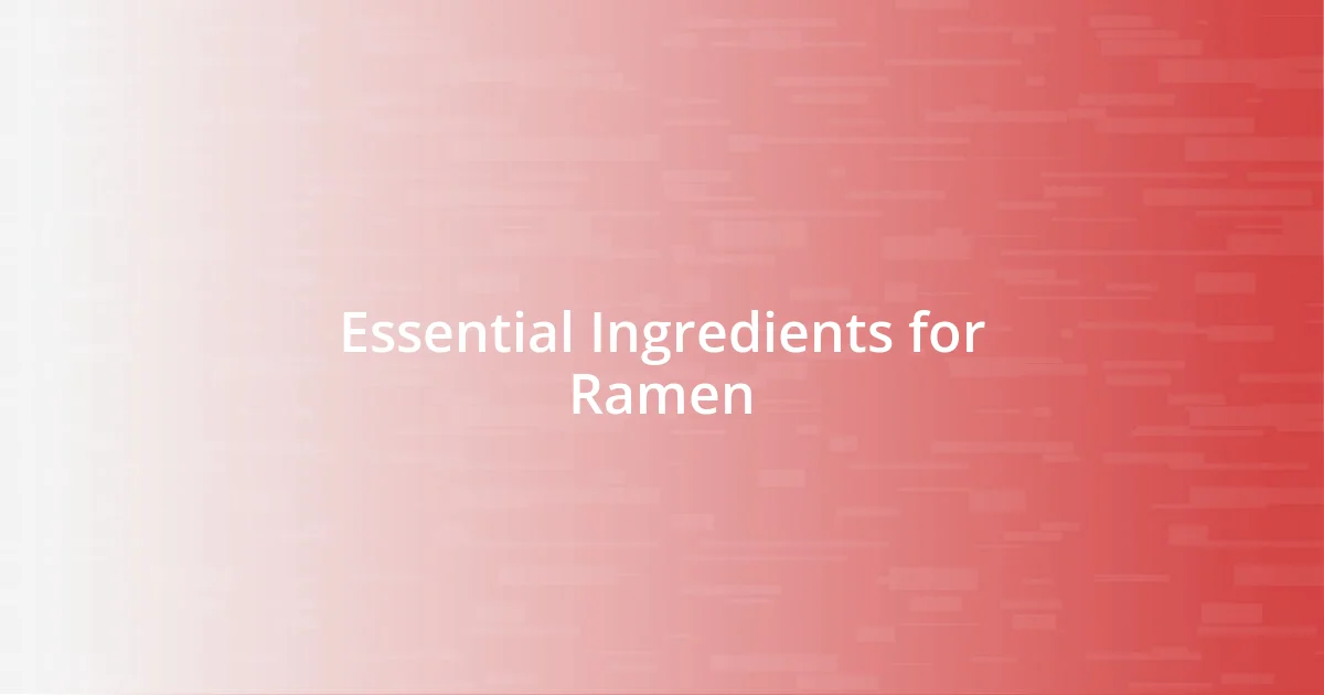 Essential Ingredients for Ramen