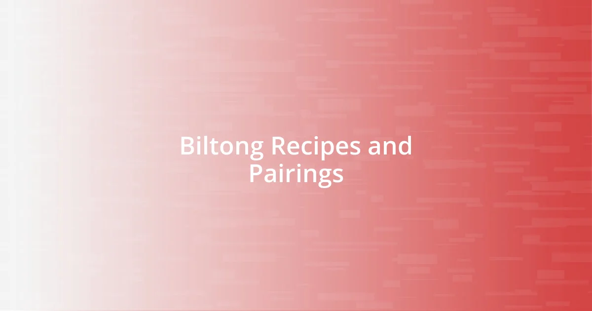 Biltong Recipes and Pairings