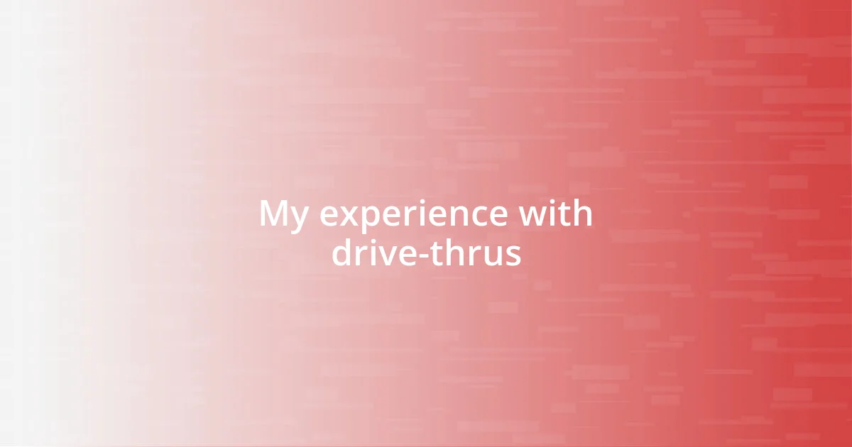 My experience with drive-thrus