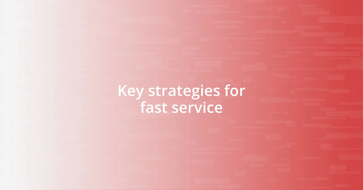 Key strategies for fast service