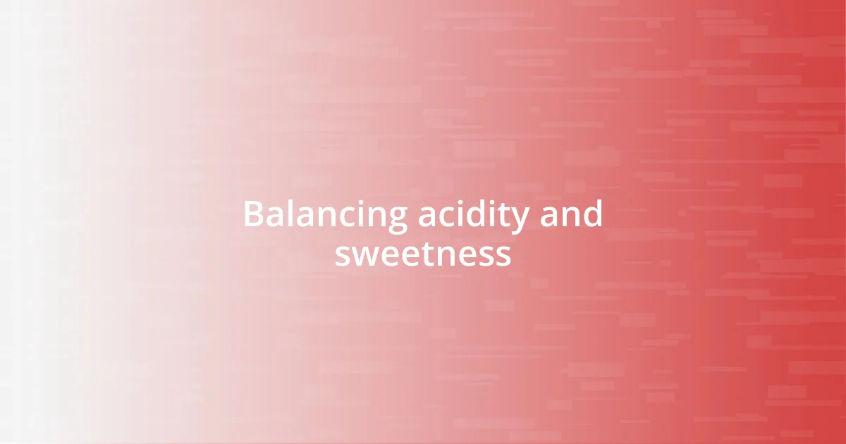 Balancing acidity and sweetness